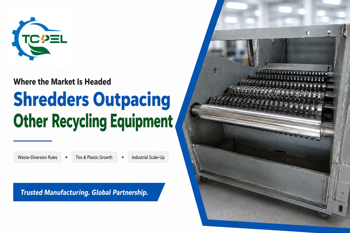 Why Shredders Are Outpacing Other Recycling Equipment — TCPEL